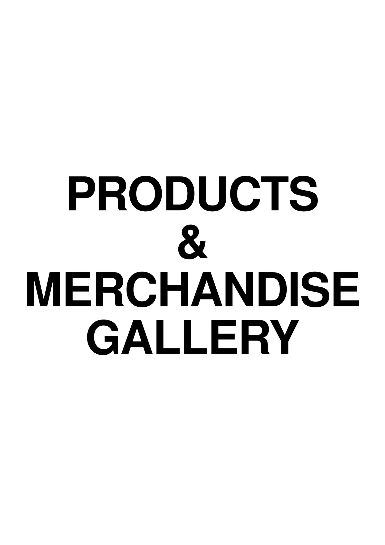 PRODUCTS & MERCHANDISE - GALLERY